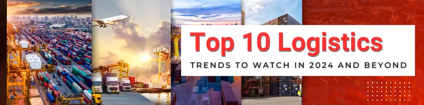 Top Logistics Trends To Watch In And Beyond